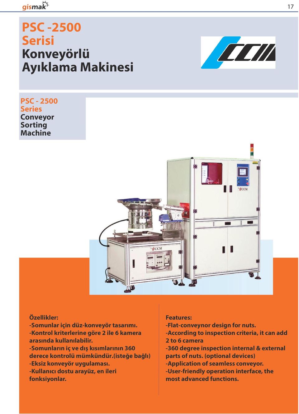 (isteğe bağlı) -Eksiz konveyör uygulaması. -Kullanıcı dostu arayüz, en ileri fonksiyonlar. Features: -Flat-conveynor design for nuts.