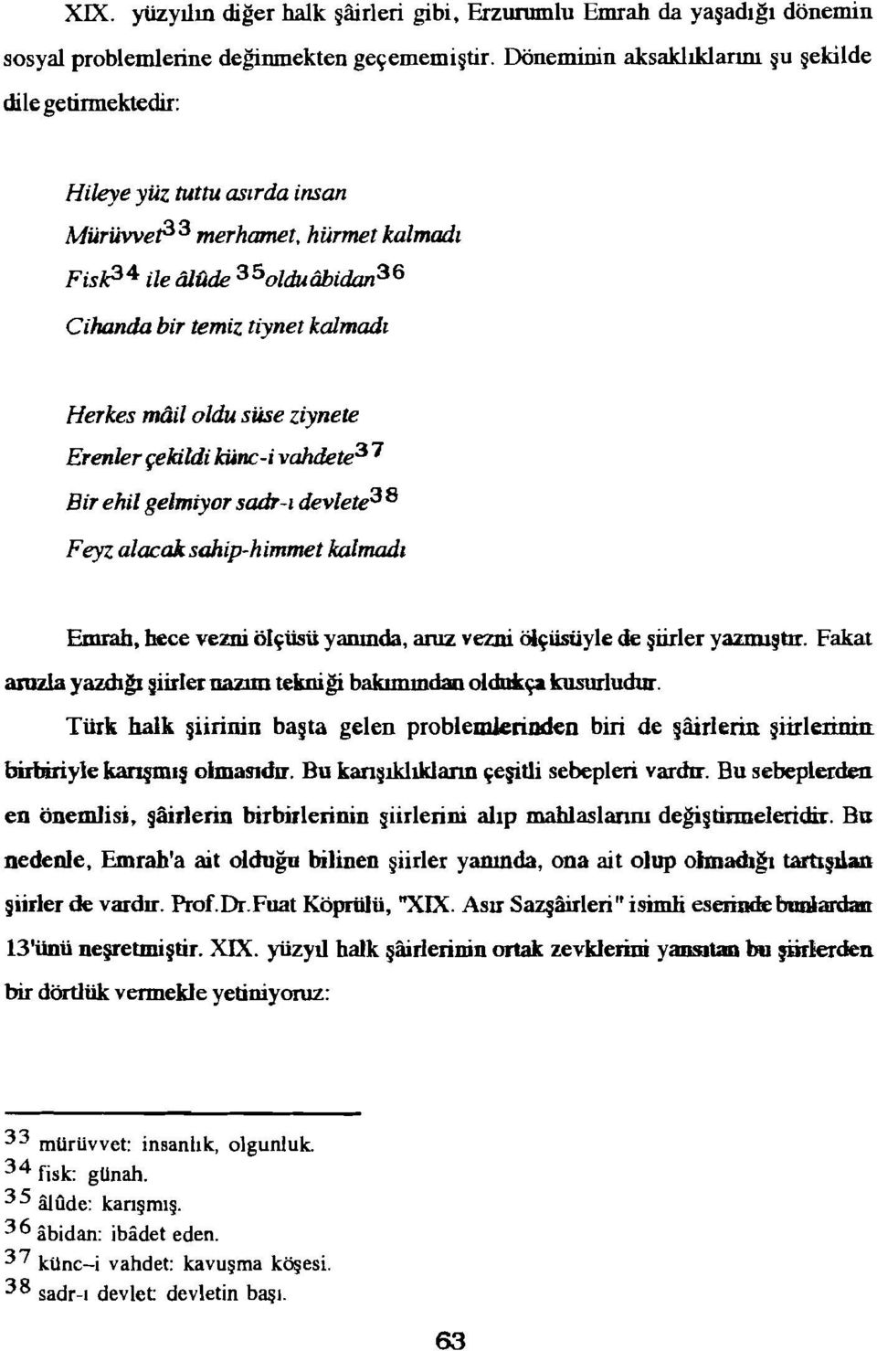 hürmet kalmadı Fist3 4 ile iijude 350 lduiihidan 36 Cihanda bir temiz tiynet kalmadı Herkes mail oldu süse ziynete Erenler çekildi künc-i vahdete 3 7 Bir ehil gelmiyor sadr-ı devlete 38 Feyz alacak