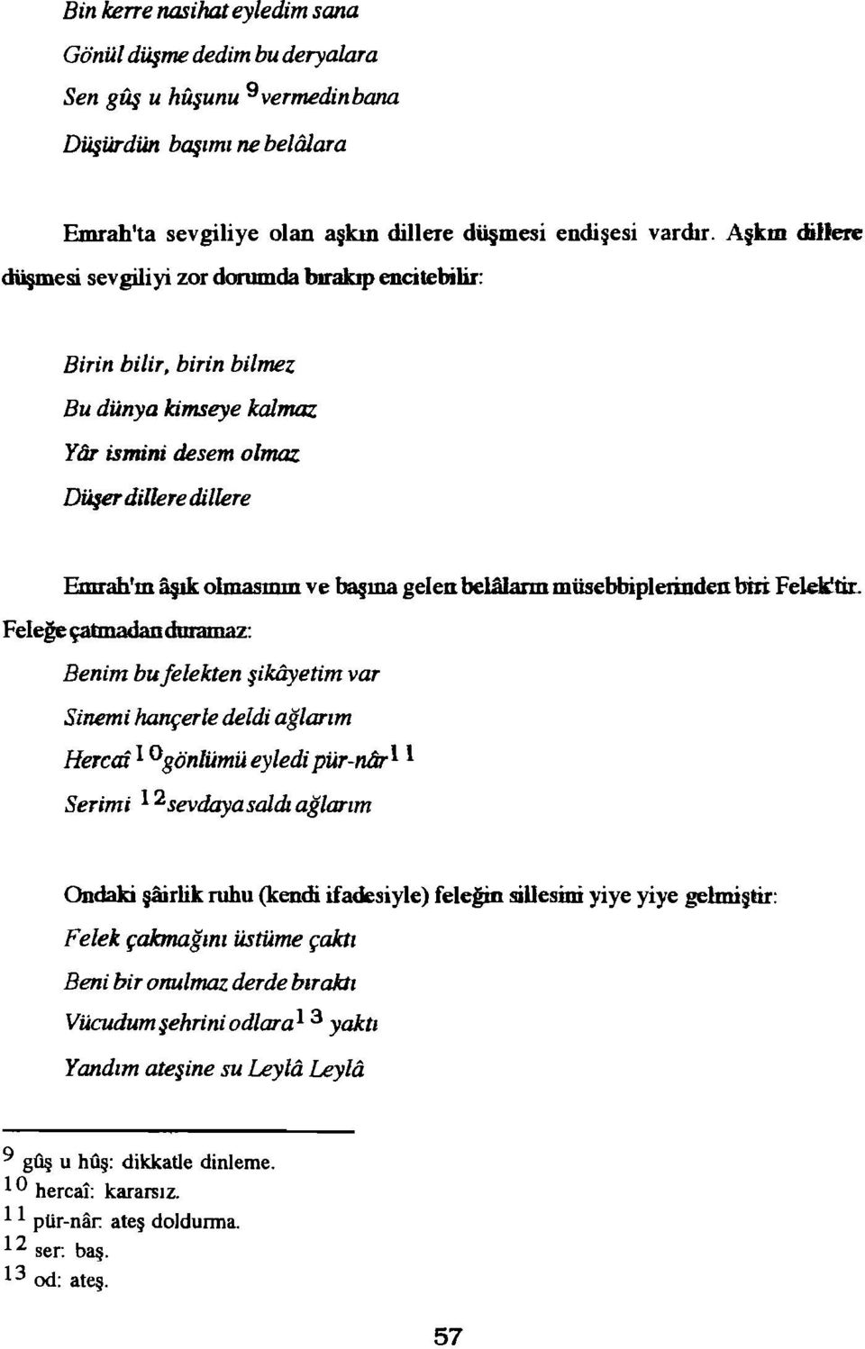 başınagelenbewamımüsebbiplerindenbiri Fe1ek'tiL Feleğe~dnramaz: Benim bufelekten şikflyetimvar Sinemi hançerle deldi ağlarım HereafI 0gönlümü eyledipür-nfir1 1 Serimi 12sevdayasaldıağlarım Ondaki