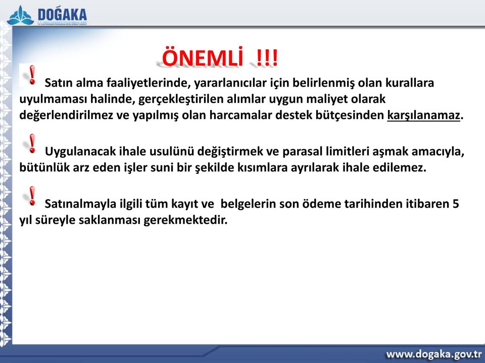 uygun maliyet olarak değerlendirilmez ve yapılmış olan harcamalar destek bütçesinden karşılanamaz.