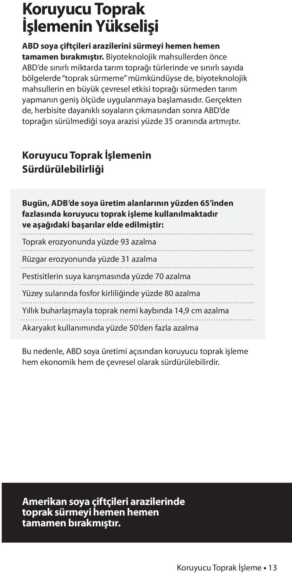 toprağı sürmeden tarım yapmanın geniş ölçüde uygulanmaya başlamasıdır.