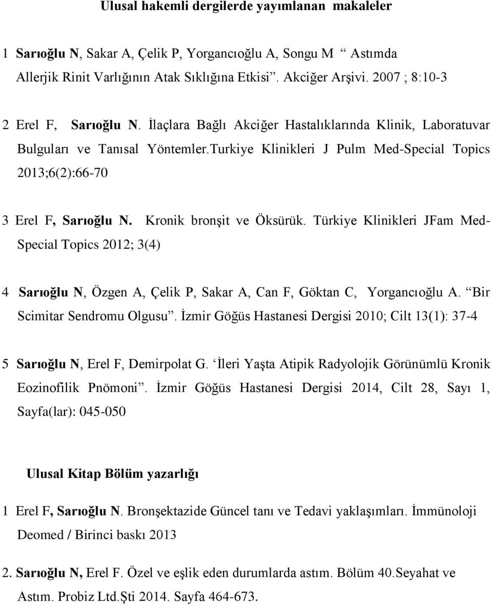 Kronik bronşit ve Öksürük. Türkiye Klinikleri JFam Med- Special Topics 2012; 3(4) 4 Sarıoğlu N, Özgen A, Çelik P, Sakar A, Can F, Göktan C, Yorgancıoğlu A. Bir Scimitar Sendromu Olgusu.