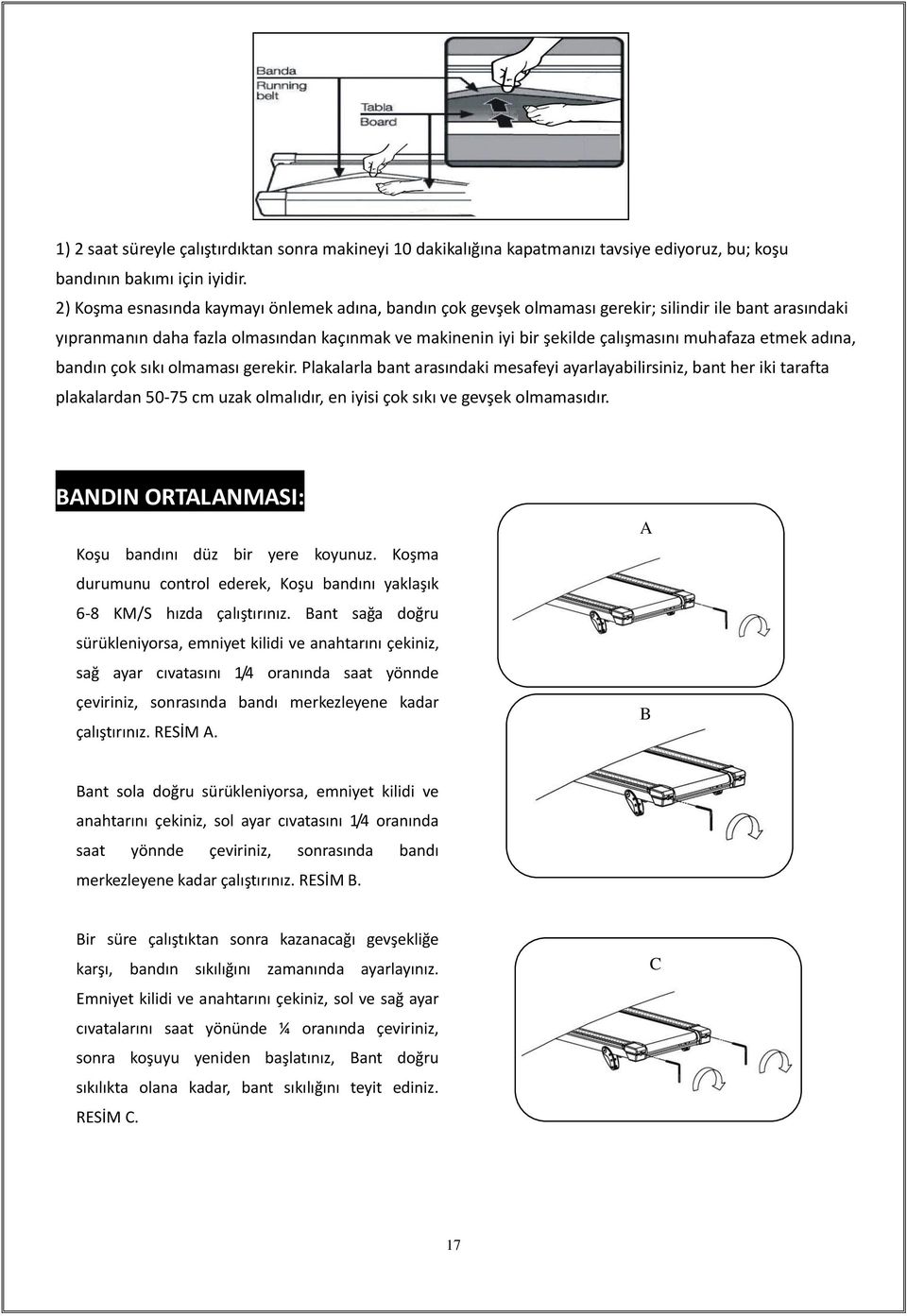 etmek adına, bandın çok sıkı olmaması gerekir.