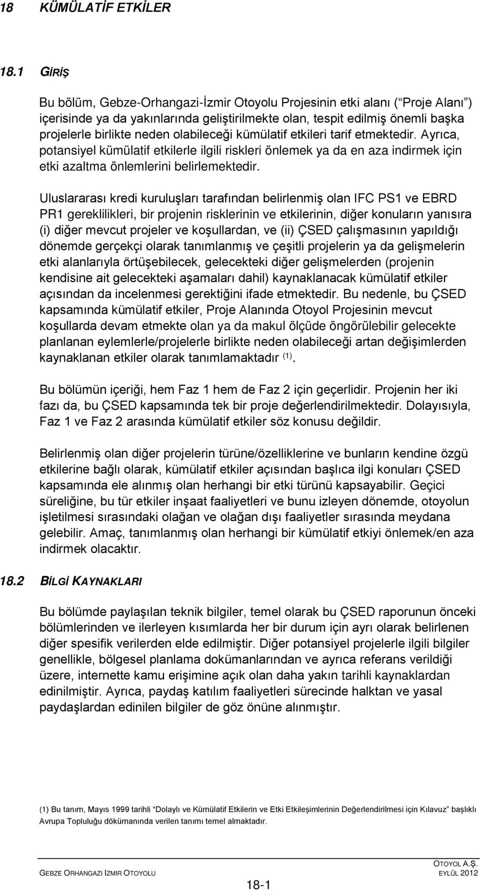 olabileceği kümülatif etkileri tarif etmektedir. Ayrıca, potansiyel kümülatif etkilerle ilgili riskleri önlemek ya da en aza indirmek için etki azaltma önlemlerini belirlemektedir.