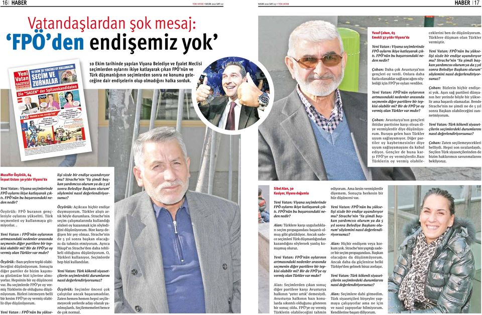 Yusuf Çoban, 65 Emekli 37 yıldır Viyana da Yeni Vatan : Viyana seçimlerinde FPÖ oylarnı ikiye katlayarak çıktı. FPÖ nün bu başarısındaki neden nedir? Çoban: Daha çok Avusturya nın gençleri oy verdi.