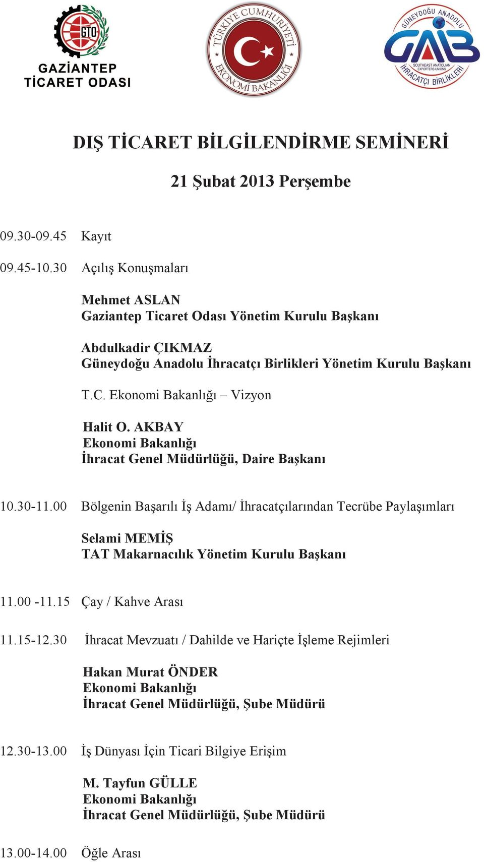 Vizyon Halit O. AKBAY İhracat Genel Müdürlüğü, Daire Başkanı 10.30-11.