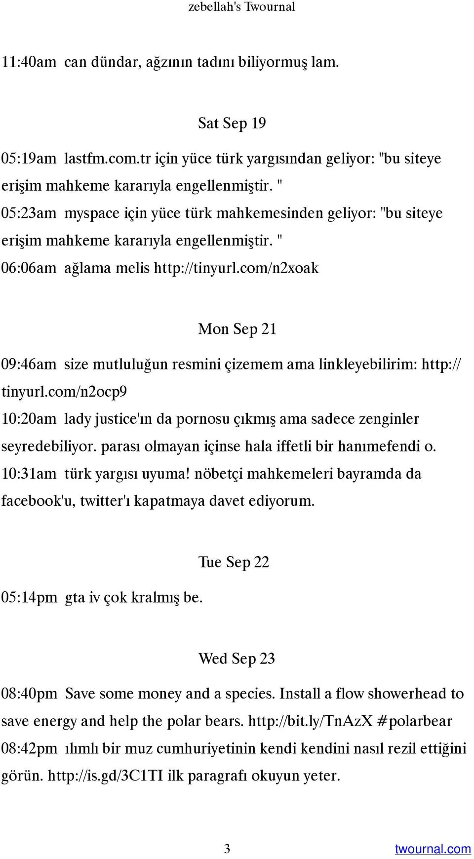 com/n2xoak Mon Sep 21 09:46am size mutluluğun resmini çizemem ama linkleyebilirim: http:// tinyurl.com/n2ocp9 10:20am lady justice'ın da pornosu çıkmış ama sadece zenginler seyredebiliyor.