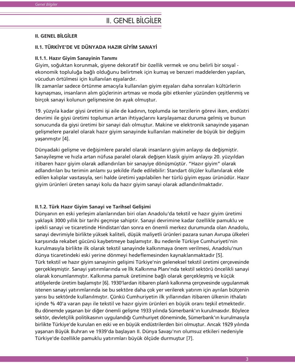 1. Haz r Giyim Sanayinin Tan m Giyim, so uktan korunmak, giyene dekoratif bir özellik vermek ve onu belirli bir sosyal - ekonomik toplulu a ba l oldu unu belirtmek için kumafl ve benzeri maddelerden