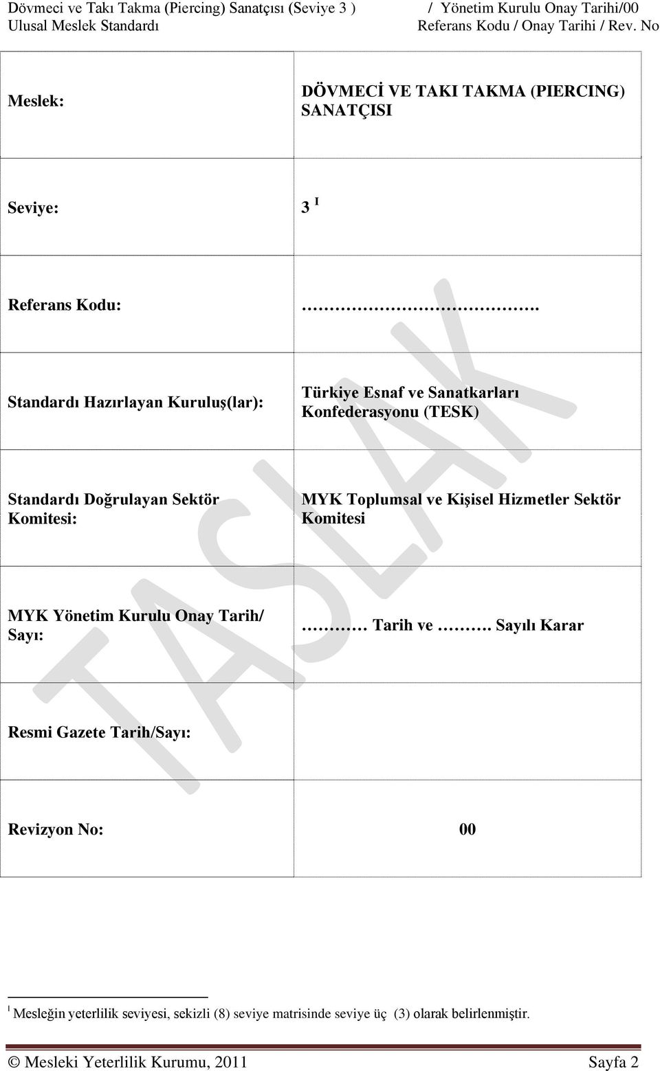 Standardı Hazırlayan Kuruluş(lar): Türkiye Esnaf ve Sanatkarları Konfederasyonu (TESK) Standardı Doğrulayan Sektör Komitesi: MYK Toplumsal ve