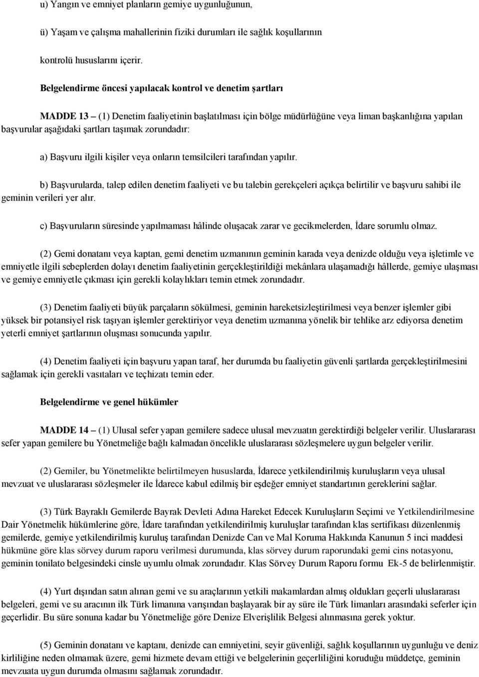 zorundadır: a) BaĢvuru ilgili kiģiler veya onların temsilcileri tarafından yapılır.