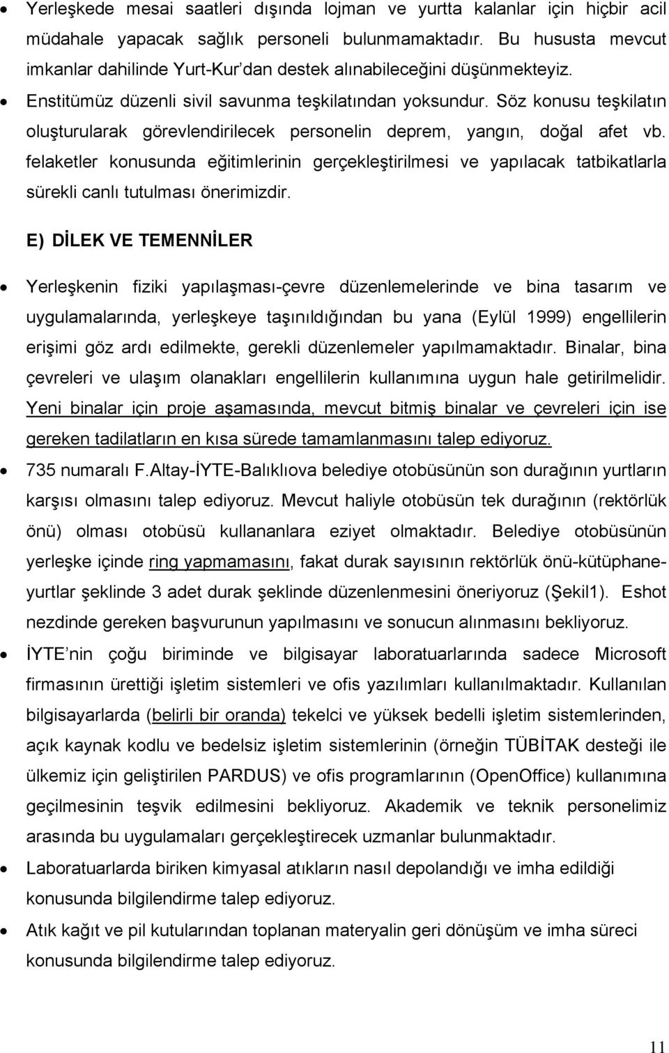 Söz konusu teşkilatın oluşturularak görevlendirilecek personelin deprem, yangın, doğal afet vb.