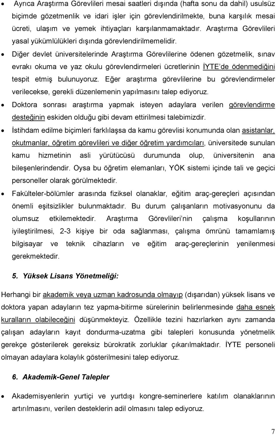 Diğer devlet üniversitelerinde Araştırma Görevlilerine ödenen gözetmelik, sınav evrakı okuma ve yaz okulu görevlendirmeleri ücretlerinin İYTE de ödenmediğini tespit etmiş bulunuyoruz.