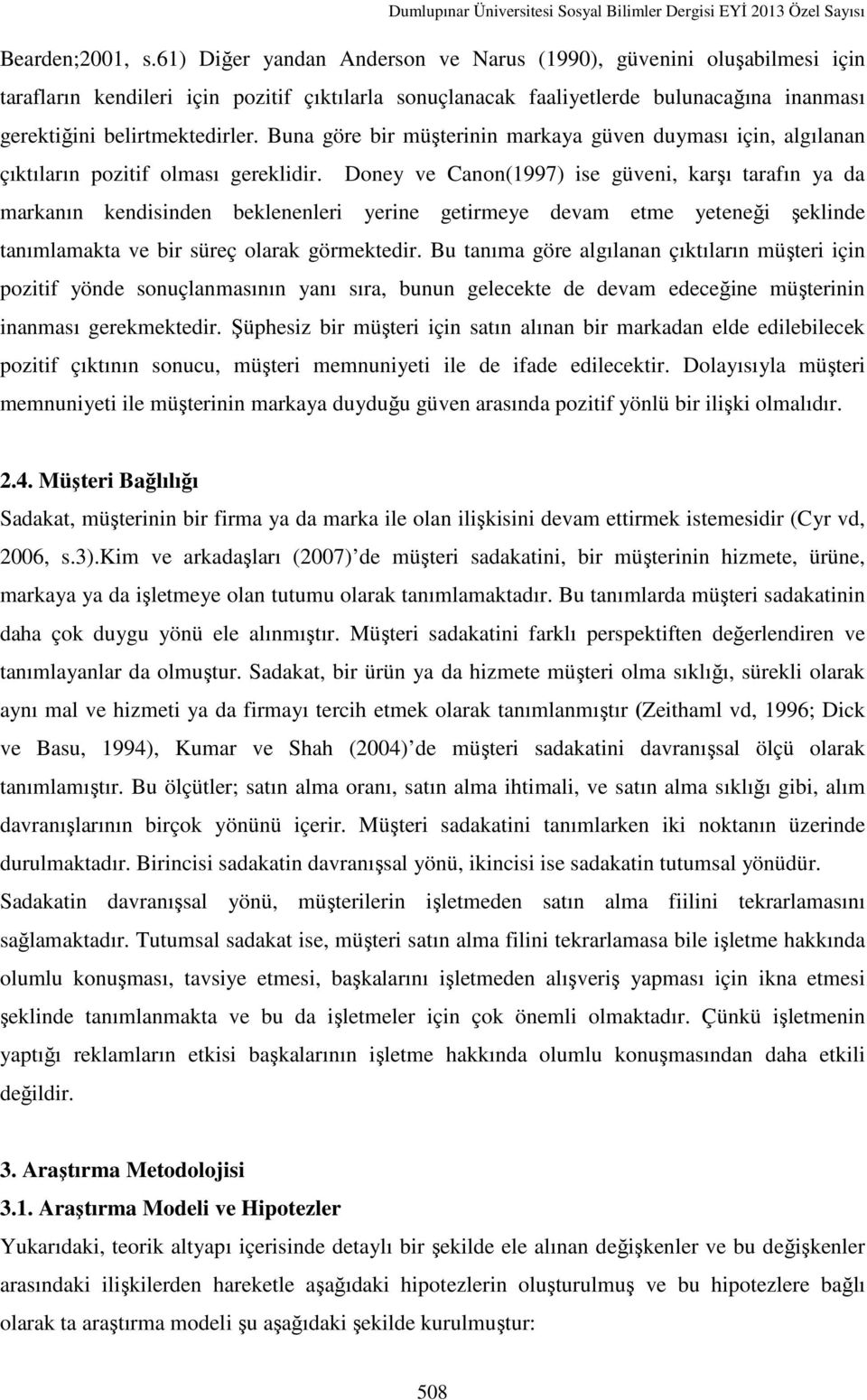 Buna göre bir müşterinin markaya güven duyması için, algılanan çıktıların pozitif olması gereklidir.