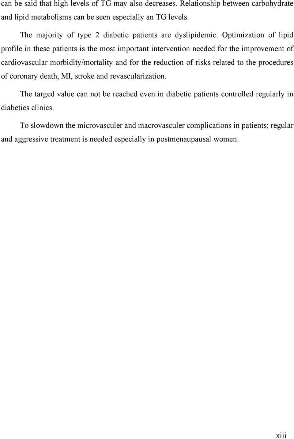 Optimization of lipid profile in these patients is the most important intervention needed for the improvement of cardiovascular morbidity/mortality and for the reduction of risks