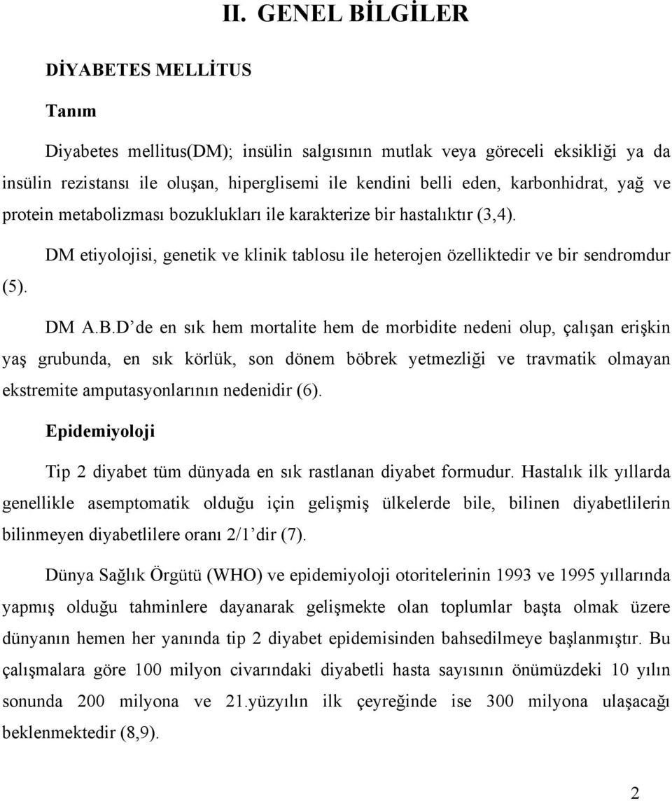 D de en sık hem mortalite hem de morbidite nedeni olup, çalışan erişkin yaş grubunda, en sık körlük, son dönem böbrek yetmezliği ve travmatik olmayan ekstremite amputasyonlarının nedenidir (6).