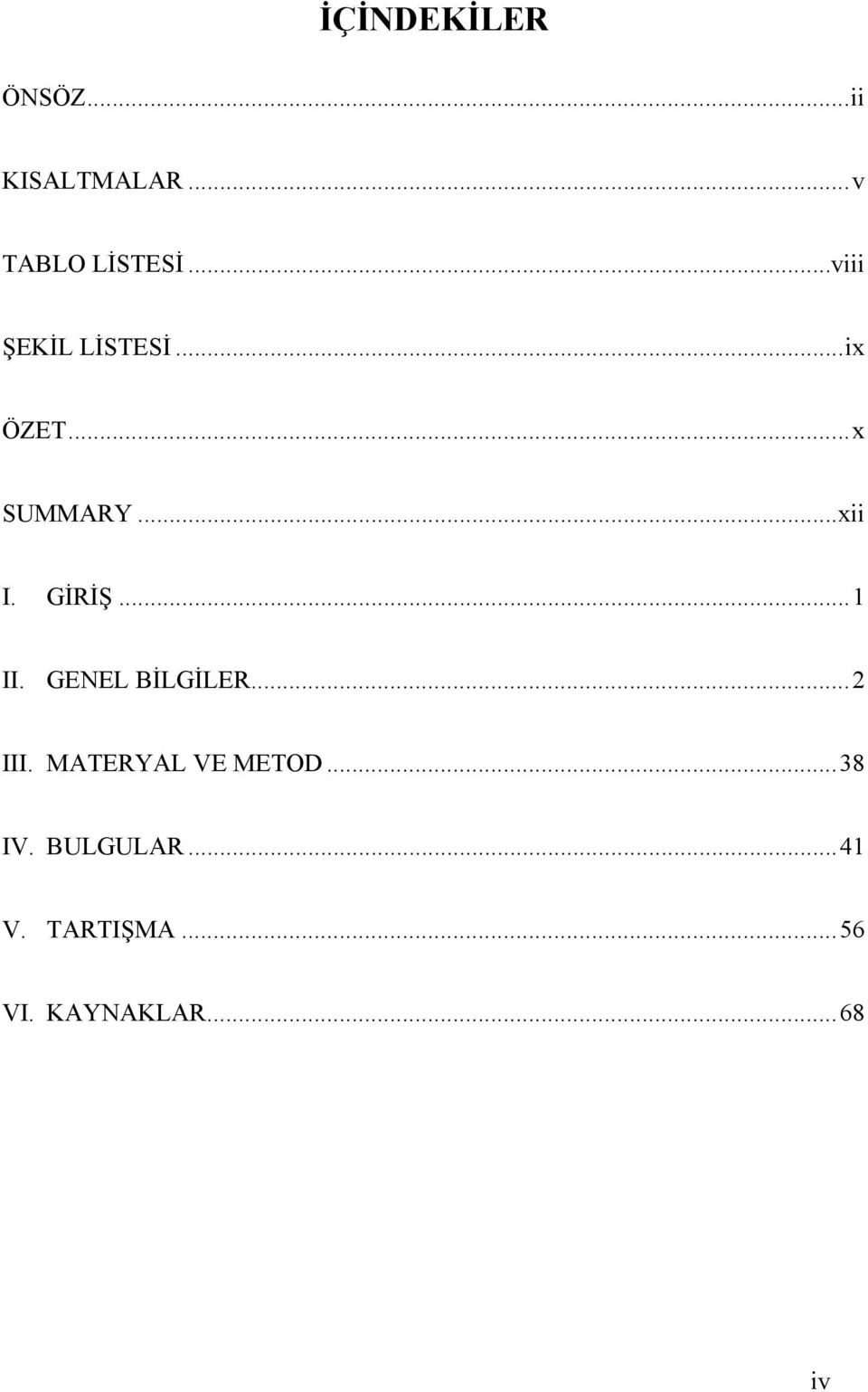 GİRİŞ... 1 II. GENEL BİLGİLER... 2 III. MATERYAL VE METOD.