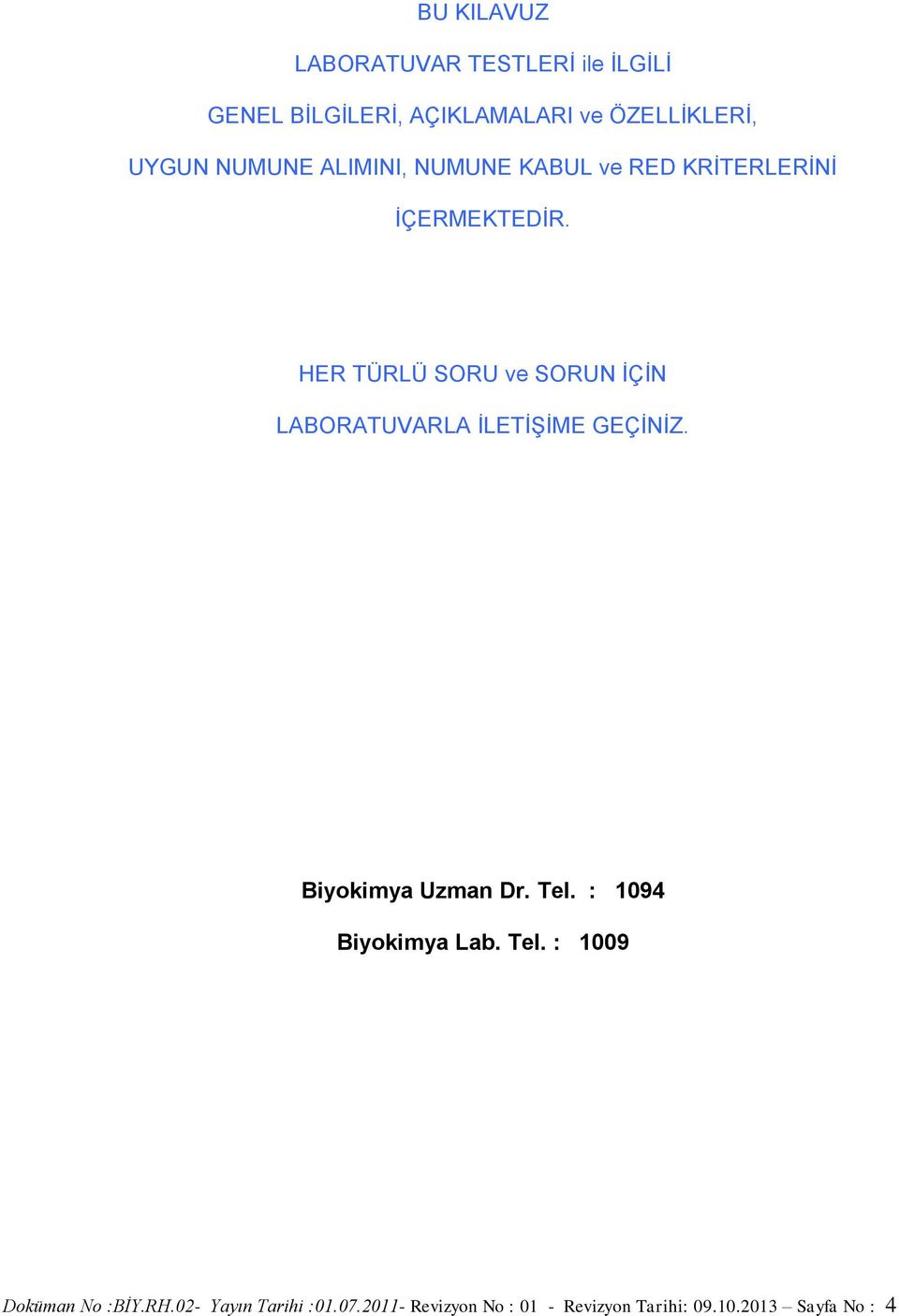 HER TÜRLÜ SORU ve SORUN İÇİN LABORATUVARLA İLETİŞİME GEÇİNİZ. Biyokimya Uzman Dr. Tel.