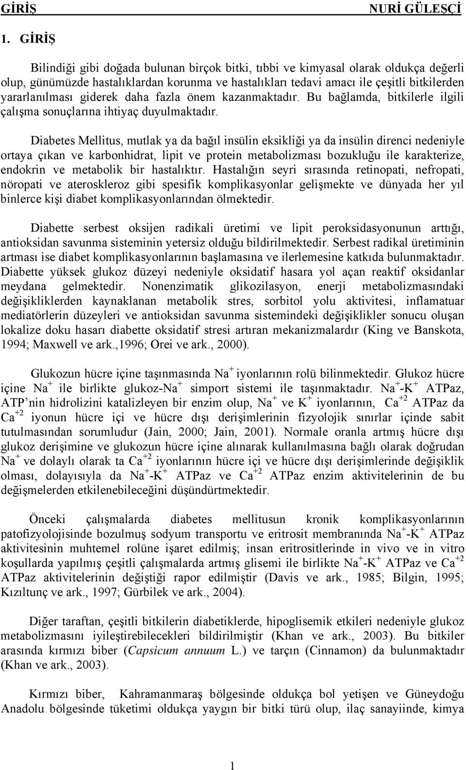 giderek daha fazla önem kazanmaktadır. Bu bağlamda, bitkilerle ilgili çalışma sonuçlarına ihtiyaç duyulmaktadır.