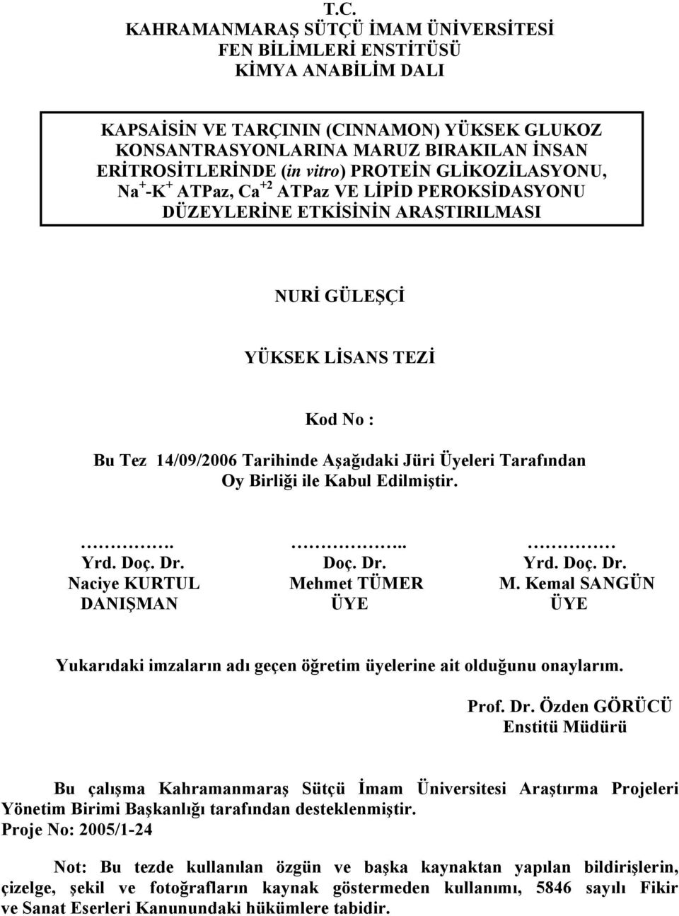 Tarafından Oy Birliği ile Kabul Edilmiştir.... Yrd. Doç. Dr. Doç. Dr. Yrd. Doç. Dr. Naciye KURTUL Mehmet TÜMER M.