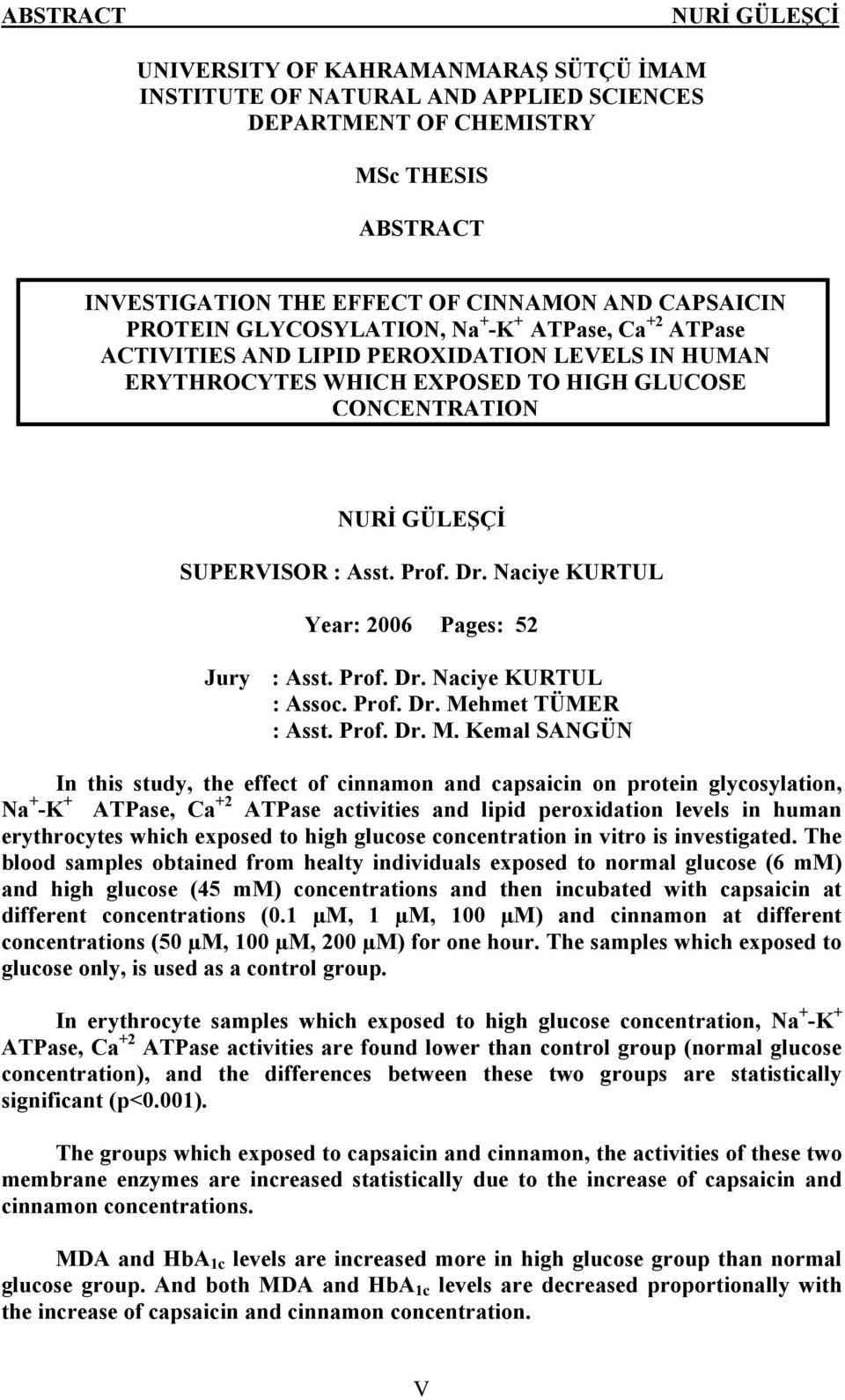 Naciye KURTUL Year: 2006 Pages: 52 Jury : Asst. Prof. Dr. Naciye KURTUL : Assoc. Prof. Dr. Me