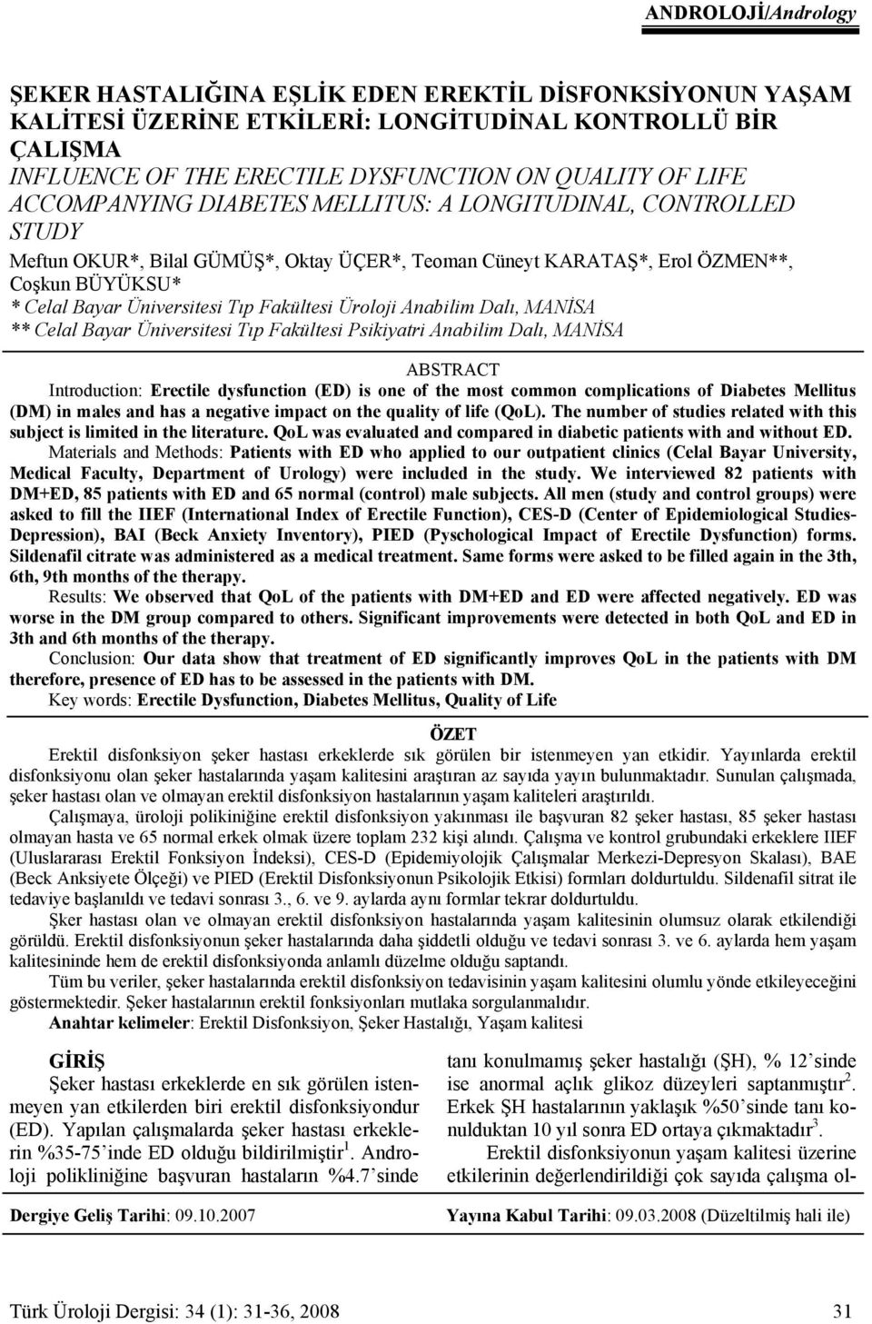 Üroloji Anabilim Dalı, MANİSA ** Celal Bayar Üniversitesi Tıp Fakültesi Psikiyatri Anabilim Dalı, MANİSA ABSTRACT Introduction: Erectile dysfunction () is one of the most common complications of