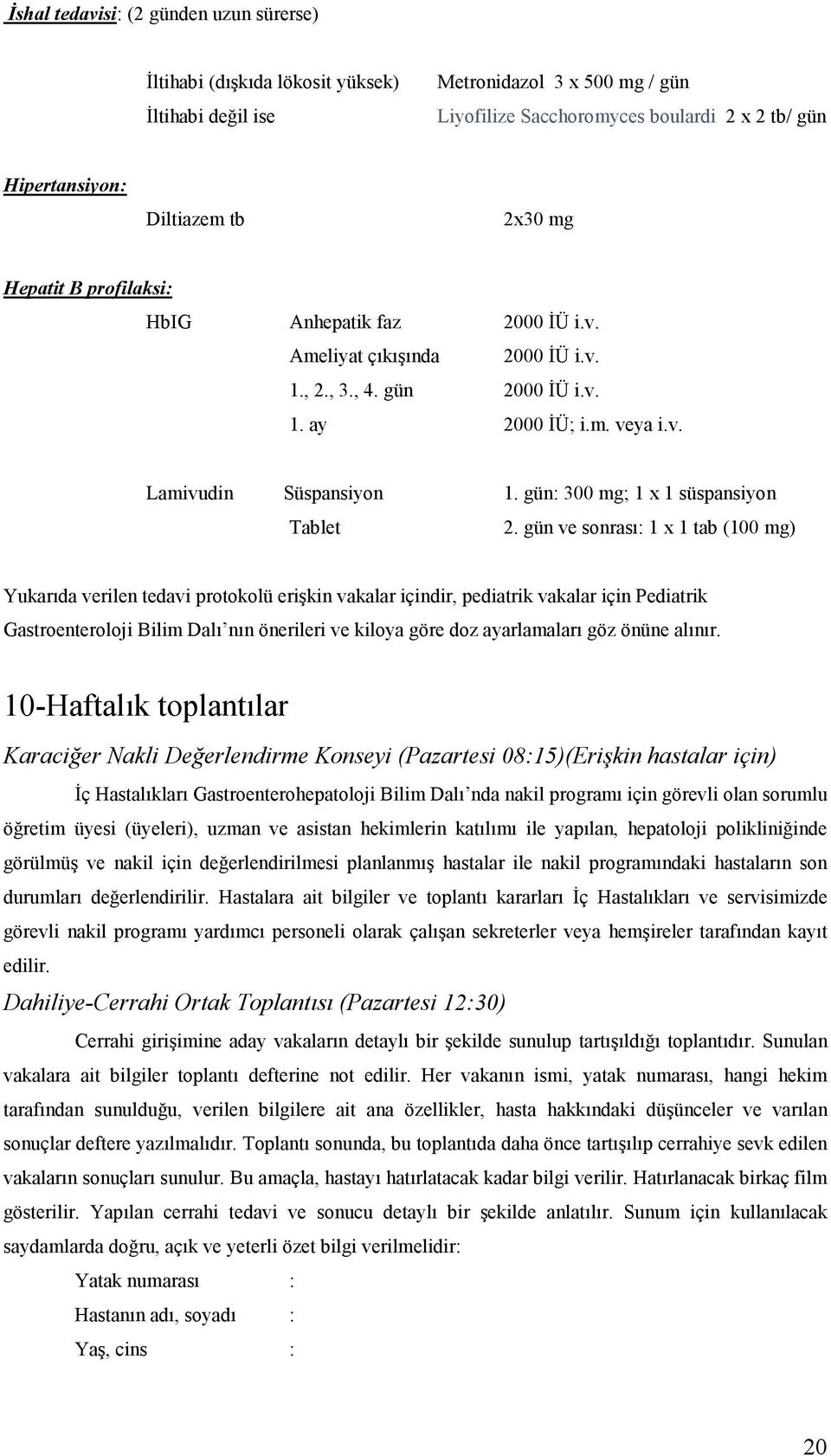 gün: 300 mg; 1 x 1 süspansiyon Tablet 2.