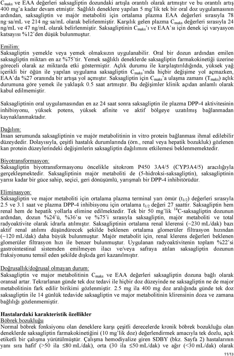 belirlenmiştir. Karşılık gelen plazma C maks değerleri sırasıyla 24 ng/ml ve 47 ng/ml olarak belirlenmiştir.