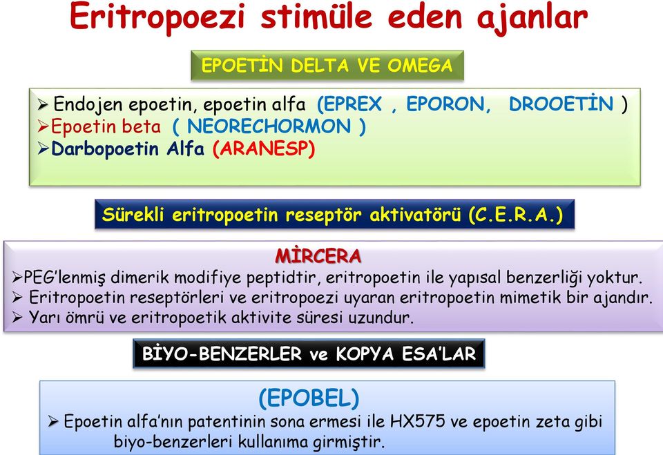 Eritropoetin reseptörleri ve eritropoezi uyaran eritropoetin mimetik bir ajandır. Yarı ömrü ve eritropoetik aktivite süresi uzundur.