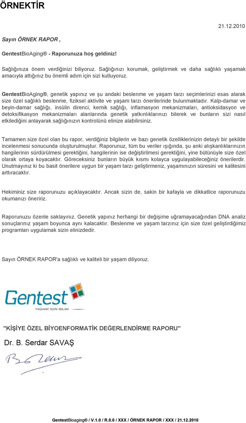 GentestBioAging, genetik yapınız ve şu andaki beslenme ve yaşam tarzı seçimlerinizi esas alarak size özel sağlıklı beslenme, fiziksel aktivite ve yaşam tarzı önerilerinde bulunmaktadır.