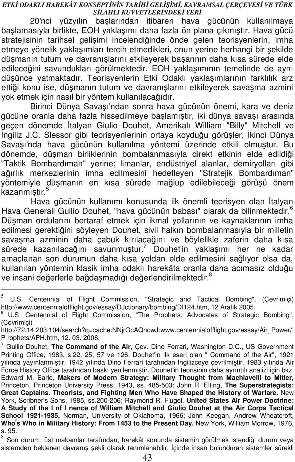 davranışlarını etkileyerek başarının daha kısa sürede elde edileceğini savundukları görülmektedir. EOH yaklaşımının temelinde de aynı düşünce yatmaktadır.