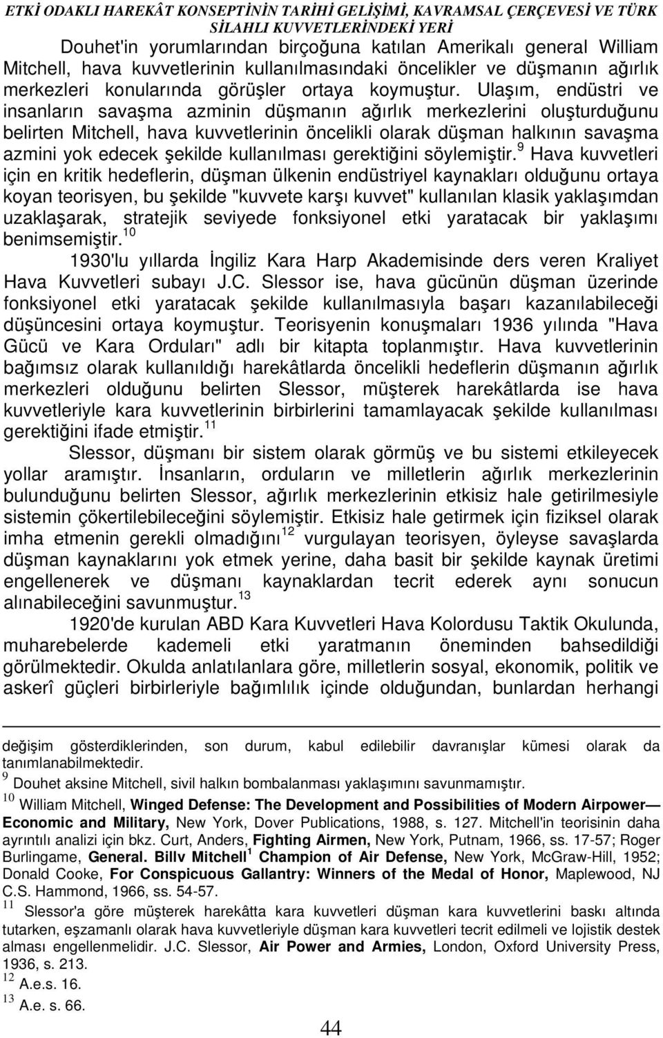 Ulaşım, endüstri ve insanların savaşma azminin düşmanın ağırlık merkezlerini oluşturduğunu belirten Mitchell, hava kuvvetlerinin öncelikli olarak düşman halkının savaşma azmini yok edecek şekilde