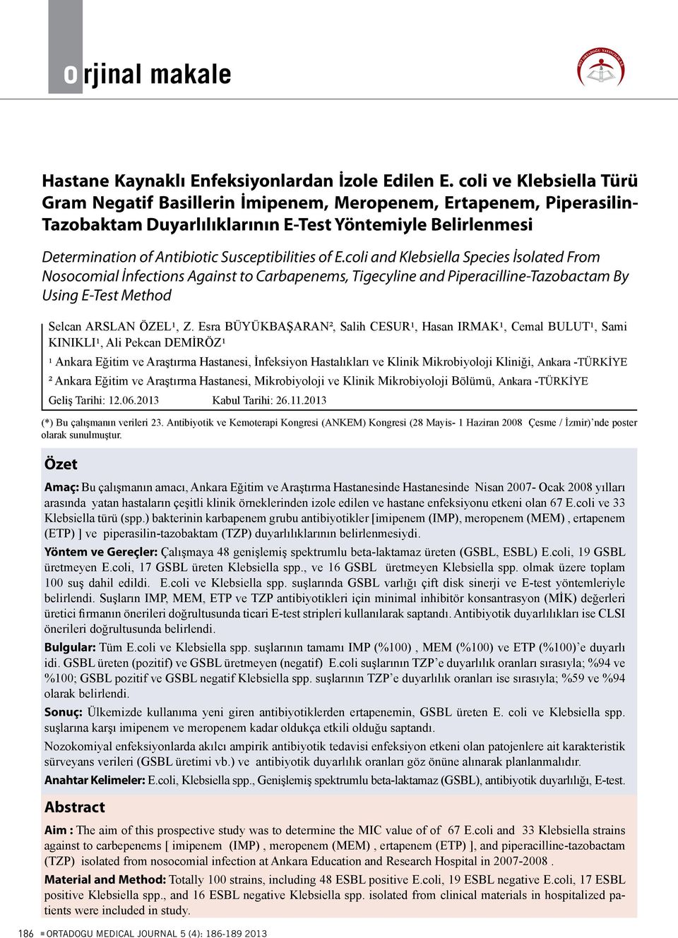 of E.coli and Klebsiella Species İsolated From Nosocomial İnfections Against to Carbapenems, Tigecyline and Piperacilline-Tazobactam By Using E-Test Method Selcan ARSLAN ÖZEL1, Z.