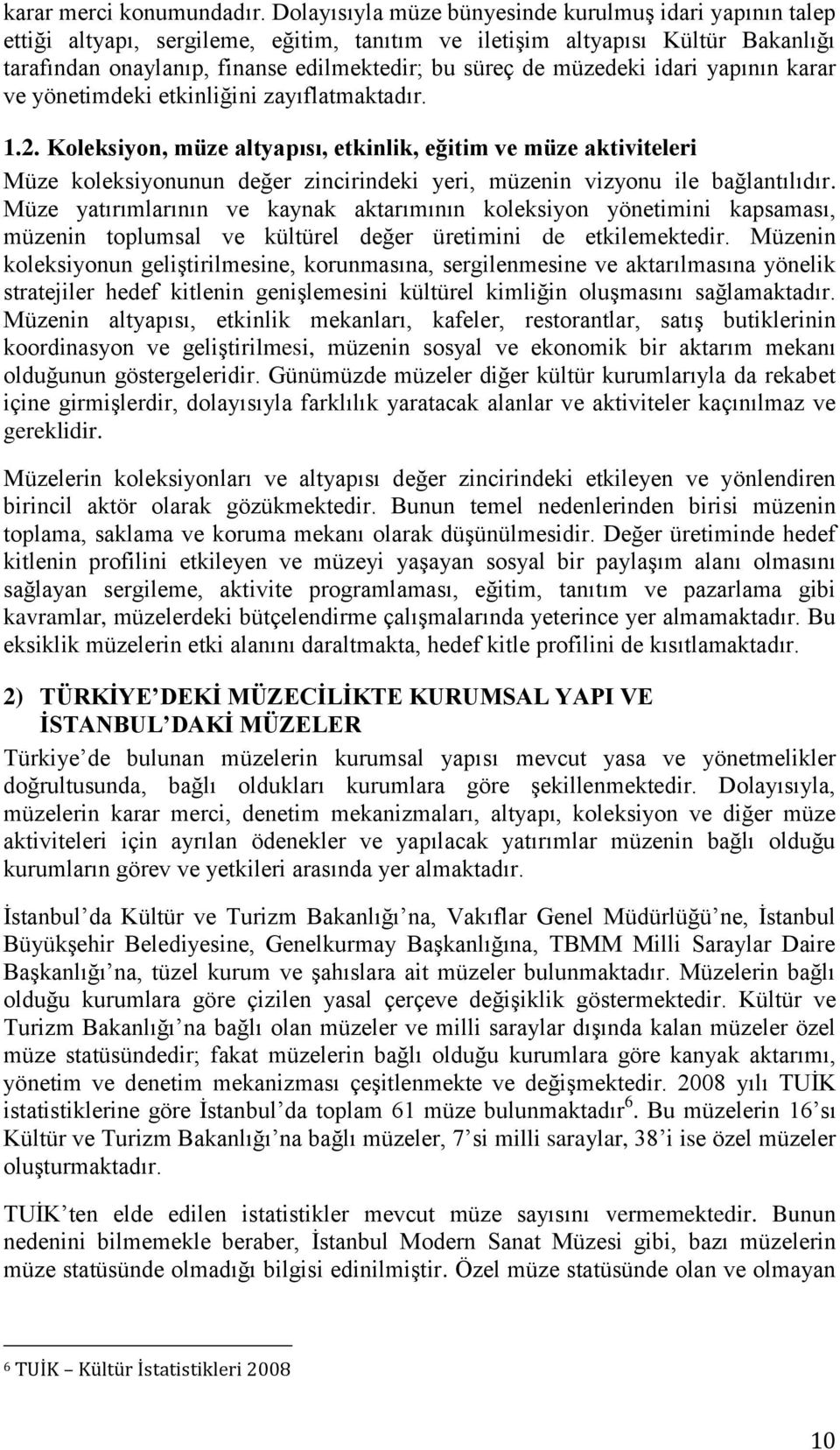 müzedeki idari yapının karar ve yönetimdeki etkinliğini zayıflatmaktadır. 1.2.