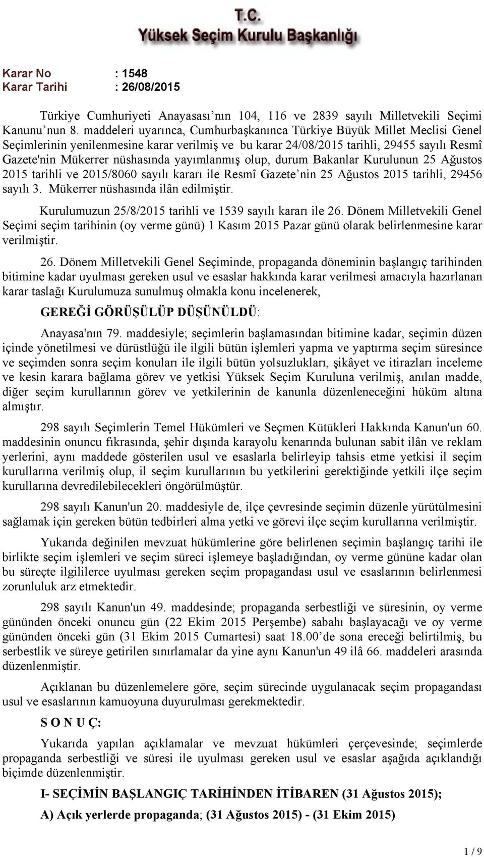 yayımlanmış olup, durum Bakanlar Kurulunun 25 Ağustos 2015 tarihli ve 2015/8060 sayılı kararı ile Resmî Gazete nin 25 Ağustos 2015 tarihli, 29456 sayılı 3. Mükerrer nüshasında ilân edilmiştir.