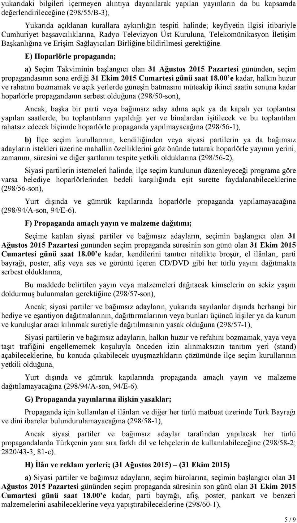 E) Hoparlörle propaganda; a) Seçim Takviminin başlangıcı olan 31 Ağustos 2015 Pazartesi gününden, seçim propagandasının sona erdiği 31 Ekim 2015 Cumartesi günü saat 18.