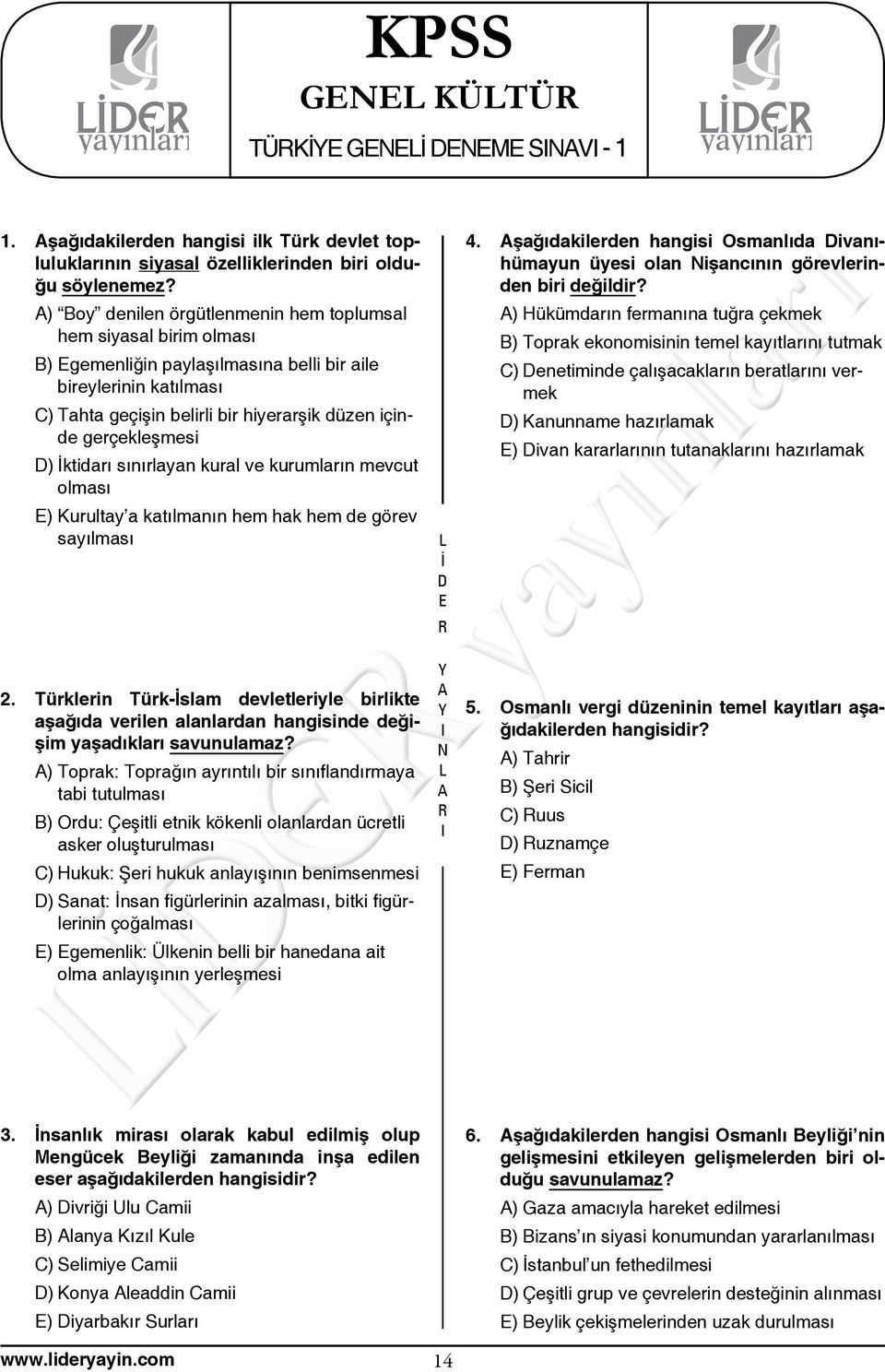 gerçekleşmesi ) ktidarı sınırlayan kural ve kurumların mevcut olması ) Kurultay a katılmanın hem hak hem de görev sayılması 2.