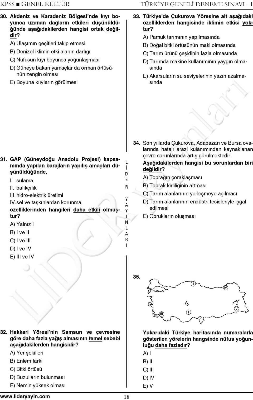 Türkiye de Çukurova öresine ait aşağıdaki özelliklerden hangisinde iklimin etkisi yoktur?