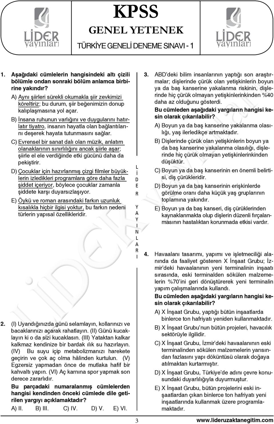 B) nsana ruhunun varlığını ve duygularını hatırlatır tiyatro, insanın hayatla olan bağlantılarını deşerek hayata tutunmasını sağlar.