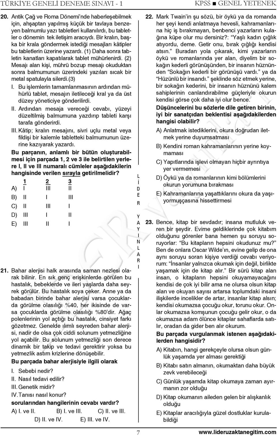 (2) Mesajı alan kişi, mührü bozup mesajı okuduktan sonra balmumunun üzerindeki yazıları sıcak bir metal spatulayla silerdi.(3).