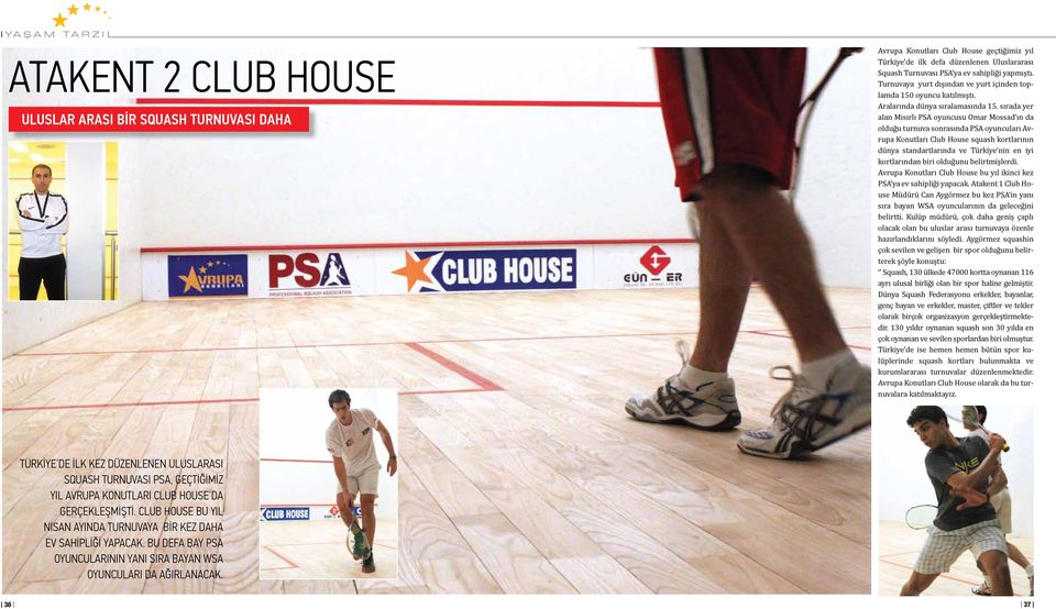 sırada yer alan Mısırlı PSA oyuncusu Omar Mossad ın da olduğu turnuva sonrasında PSA oyuncuları Avrupa Konutları Club House squash kortlarının dünya standartlarında ve Türkiye nin en iyi kortlarından