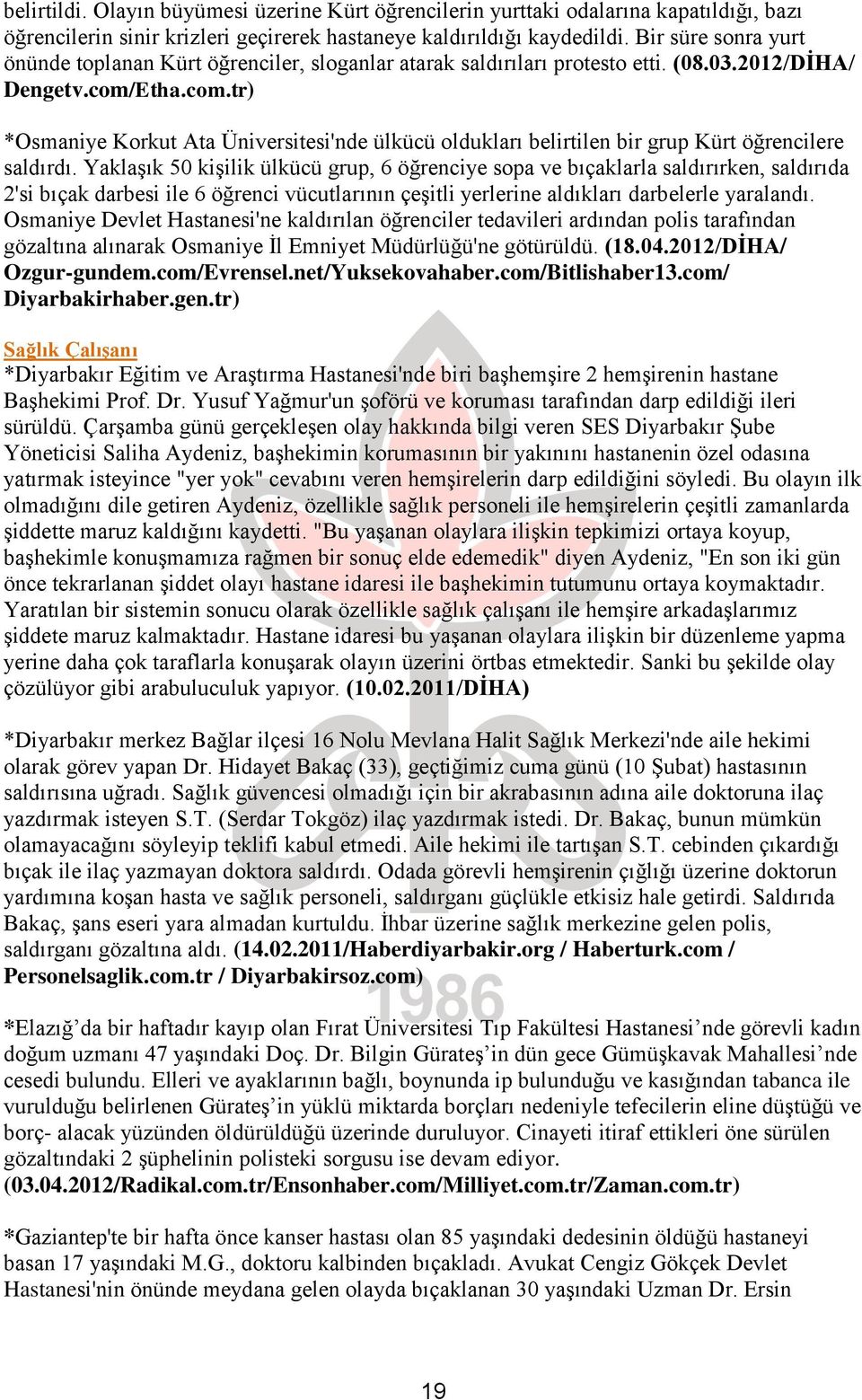 Etha.com.tr) *Osmaniye Korkut Ata Üniversitesi'nde ülkücü oldukları belirtilen bir grup Kürt öğrencilere saldırdı.