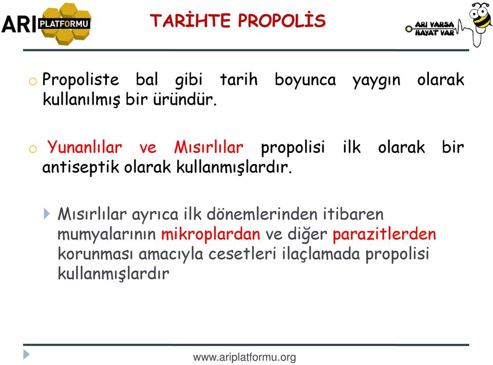 o Yunanlılar ve Mısırlılar propolisi ilk olarak bir antiseptik olarak