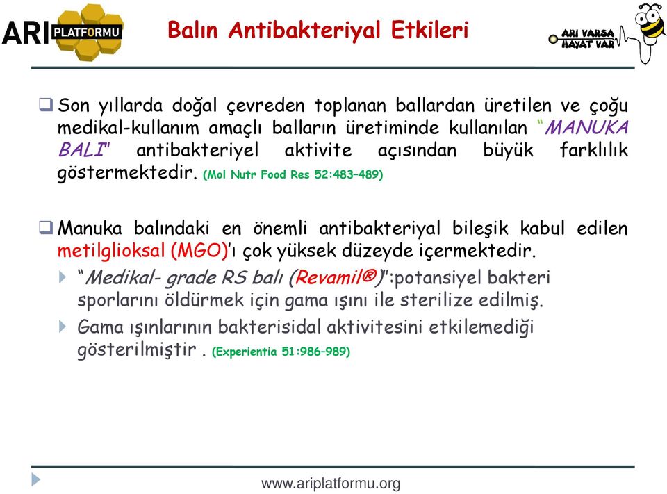 (Mol Nutr Food Res 52:483 489) Manuka balındaki en önemli antibakteriyal bileşik kabul edilen metilglioksal (MGO) ı çok yüksek düzeyde