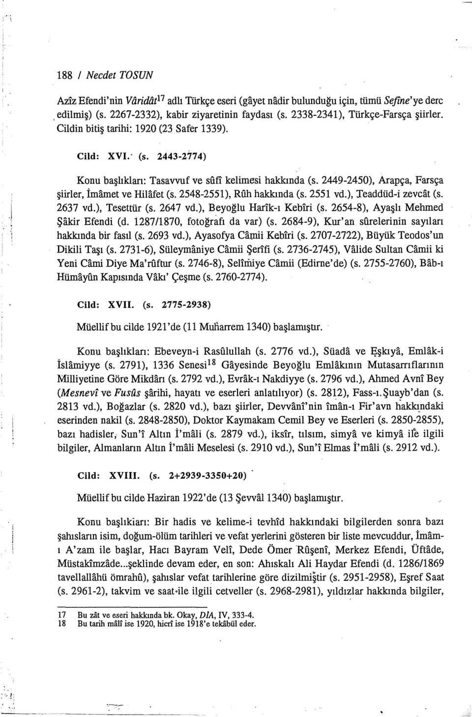 2449-2450), Arapça, Farsça şiirler, imarnet ve Hilafet (s. 2548-2551), Rı1h hakkında (s. 2551 vd.), l'eaddüd-i zevcat (s. 2637 vd.), Tesettür (s. 2647 vd.), Beyoğlu Harik-ı Kebiri (s.