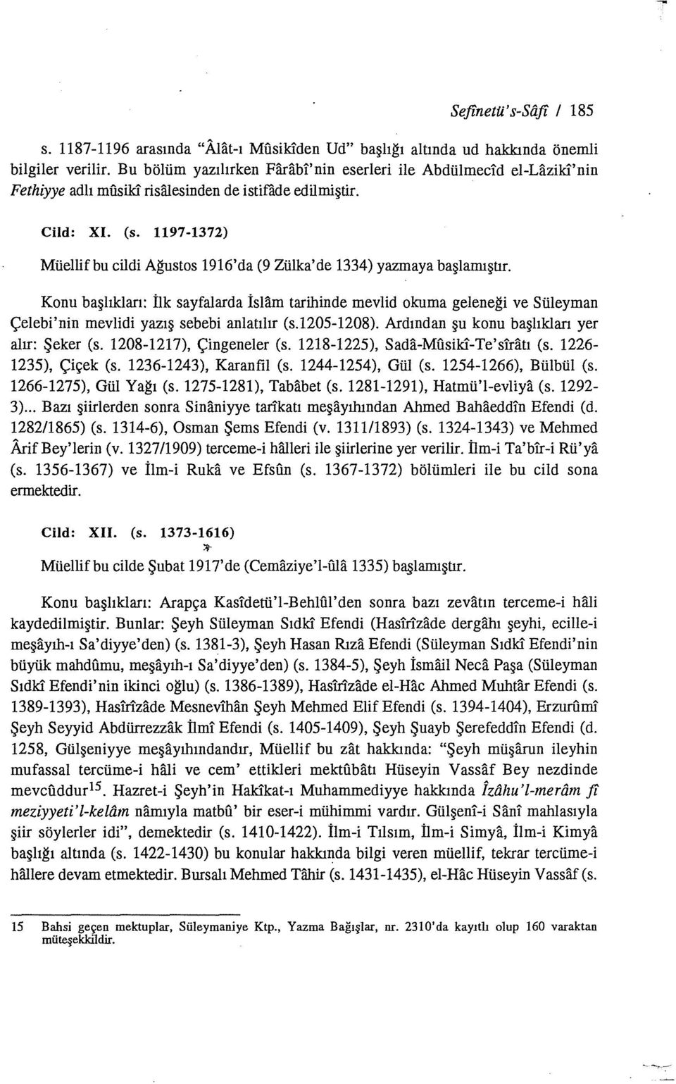 1197-1372) Müellifbu cildi Ağustos 1916'da (9 Zülka'de 1334) yazmaya başlamıştır.