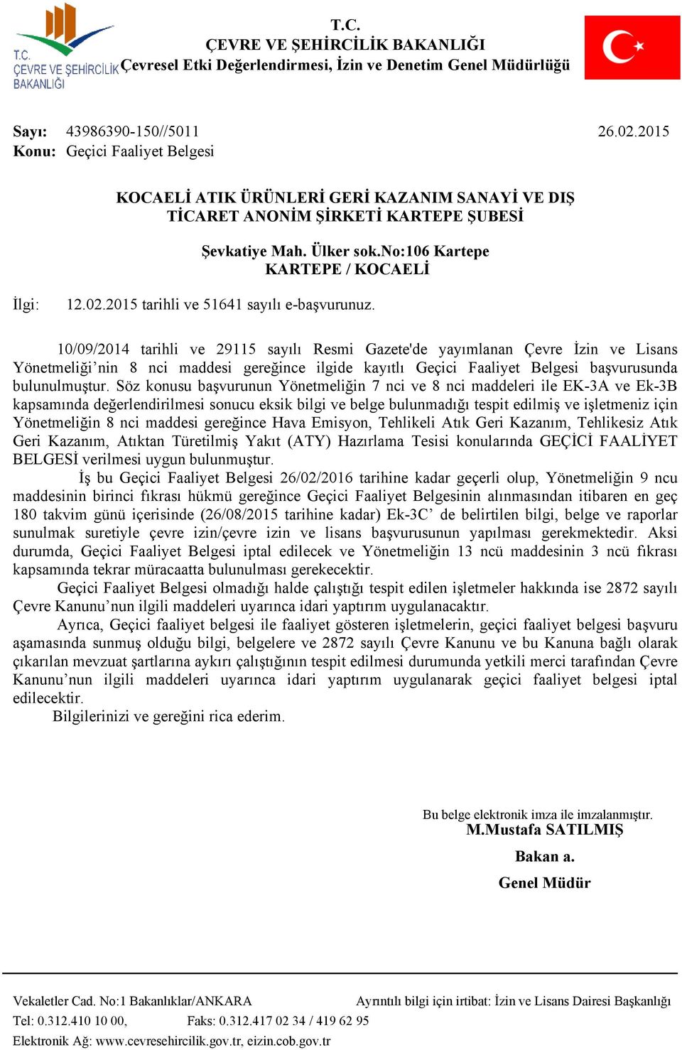 10/09/2014 tarihli ve 29115 sayılı Resmi Gazete'de yayımlanan Çevre İzin ve Lisans Yönetmeliği nin 8 nci maddesi gereğince ilgide kayıtlı Geçici Faaliyet Belgesi başvurusunda bulunulmuştur.