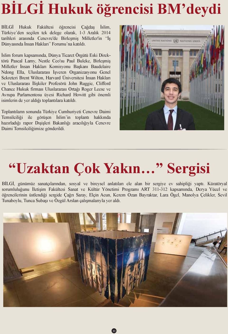 İslim forum kapsamında, Dünya Ticaret Örgütü Eski Direktörü Pascal Lamy, Nestle Ceo'su Paul Bulcke, Birleşmiş Milletler İnsan Hakları Komisyonu Başkanı Baudelaire Ndong Ella, Uluslararası İşveren