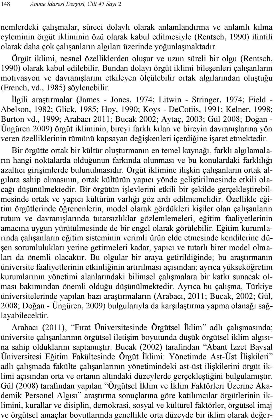 Bundan dolayı örgüt iklimi bileşenleri çalışanların motivasyon ve davranışlarını etkileyen ölçülebilir ortak algılarından oluştuğu (French, vd., 1985) söylenebilir.