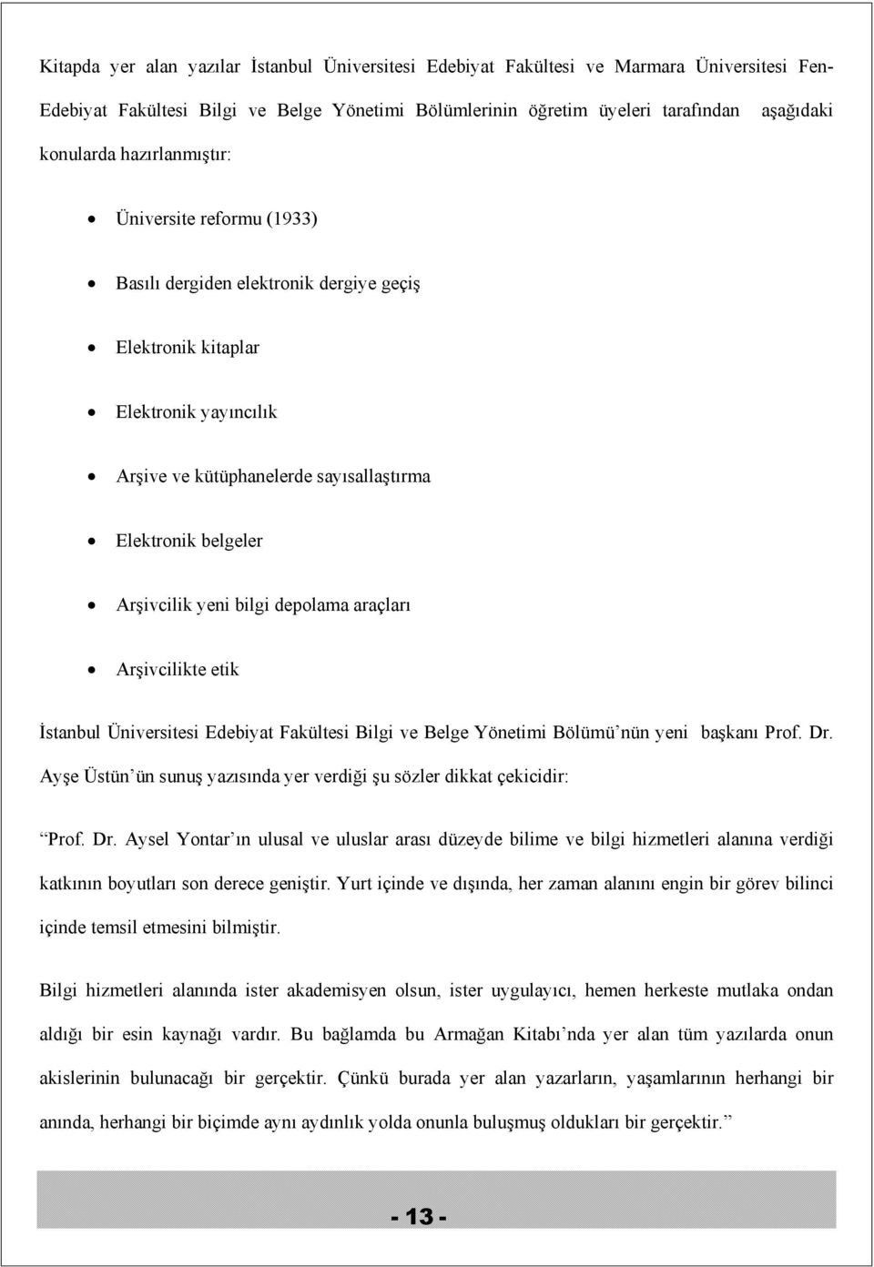 yeni bilgi depolama araçları Arşivcilikte etik İstanbul Üniversitesi Edebiyat Fakültesi Bilgi ve Belge Yönetimi Bölümü nün yeni başkanı Prof. Dr.