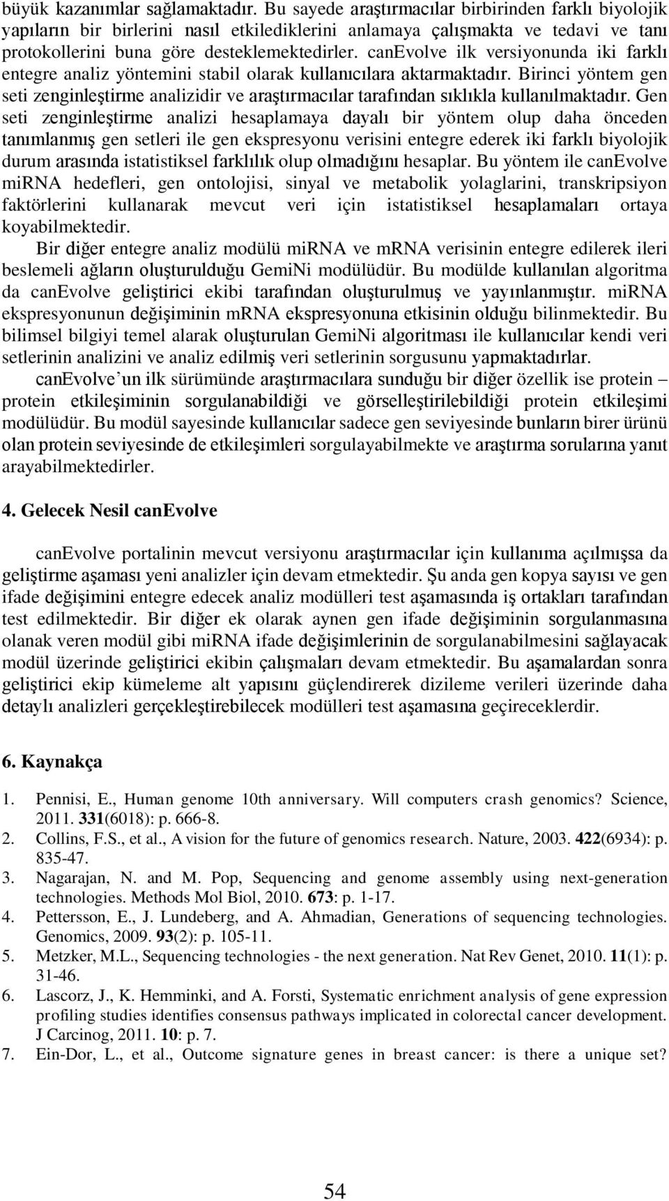 canevolve ilk versiyonunda iki farklı entegre analiz yöntemini stabil olarak kullanıcılara aktarmaktadır.